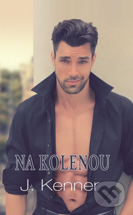 E-kniha: Na kolenou (J. Kenner). Baronet, 2015
