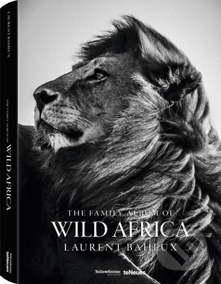The Family Album of Wild Africa - Laurent Baheux, Te Neues, 2015