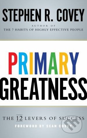 Primary Greatness - Stephen R. Covey, Simon & Schuster, 2015