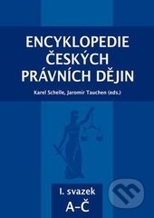 Encyklopedie českých právních dějin I. - Karel Schelle, Jaromír Tauchen, Aleš Čeněk, KEY Publishing, 2015