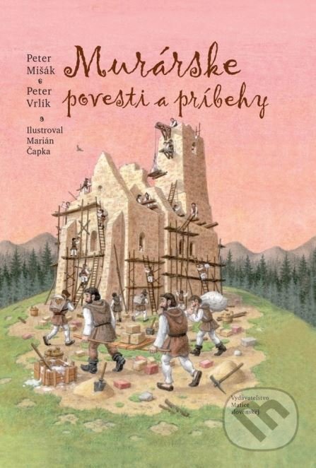 Murárske povesti a príbehy - Peter Vrlík, Peter Mišák, Marián Čapka (ilustrácie), Matica slovenská, 2015