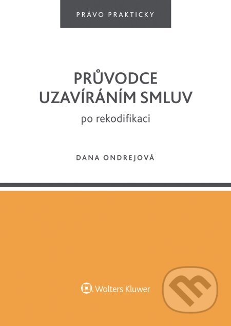 E-kniha: Průvodce uzavíráním smluv po rekodifikaci (Dana Ondrejová). Wolters Kluwer, 2015