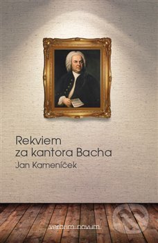 Rekviem za kantora Bacha - Jan Kameníček, Verbum - Novum, 2015