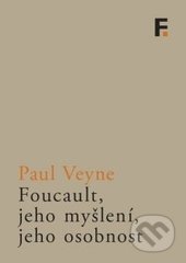 Foucault, jeho myšlení, jeho osobnost - Paul Veyne, Filosofia, 2015