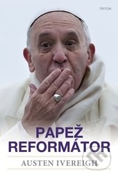 Papež reformátor - Austin Ivereigh, Triton, 2016