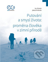 Putování a smysl života: proměna člověka v zimní přírodě - Ivo Jirásek, Jakub Svoboda, Univerzita Palackého v Olomouci, 2015