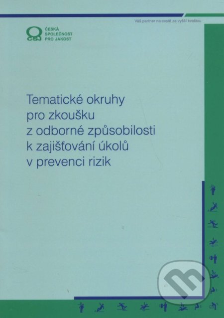 Tematické okruhy pro zkoušku z odborné způsobilosti k zajišťování úkolů v prevenci rizik - Kolektív autorů, Česká společnost pro jakost, 2015