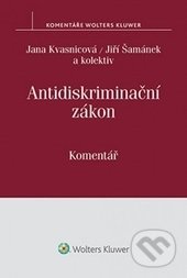 Antidiskriminační zákon - Jana Kvasnicová, Jiří Šamánek a kolektív, Wolters Kluwer ČR, 2015