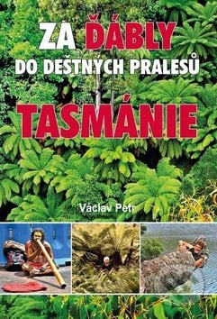 Za ďábly do deštných pralesů Tasmánie - Václav Petr, Akcent, 2015