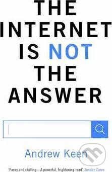 The Internet is Not the Answer - Andrew Keen - kniha z kategorie Odborné a naučné