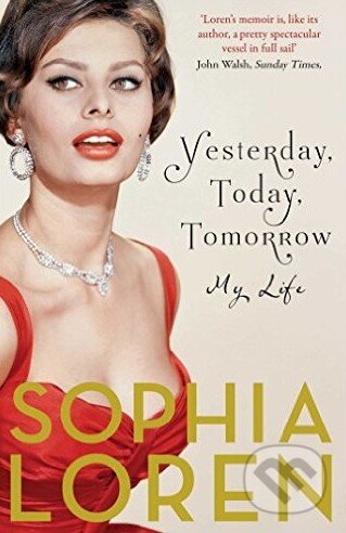 Yesterday, Today, Tomorrow (My Life) - Sophia Loren - kniha z kategorie Autobiografie
