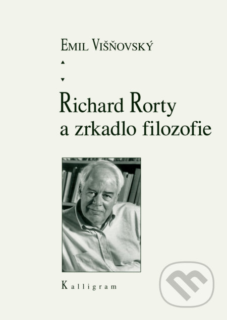 Richard Rorty a zrkadlo filozofie - Višňovský Emil, Kalligram, 2015