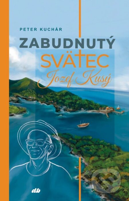 Zabudnutý svätec Jozef Kusý - Peter Kuchár, Václav Neckář - kniha z kategorie Životopisy
