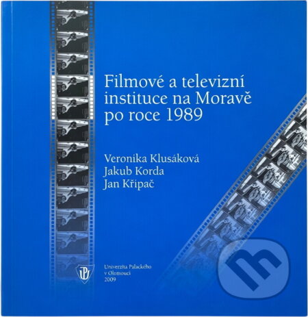 Kniha: Filmové a televizní instituce na Moravě po roce 1989 (Veronika Klusáková, Jakub Korda a Jan Křipač). Univerzita Palackého v Olomouci, 2009