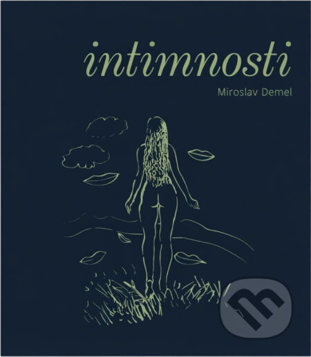 Kniha: Intimnosti : milostné, nevážné --a jiné (Miroslav Demel). , 2012