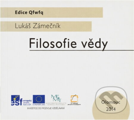 Kniha: Filosofie vědy (Lukáš Hadwiger Zámečník). Univerzita Palackého v Olomouci, 2014