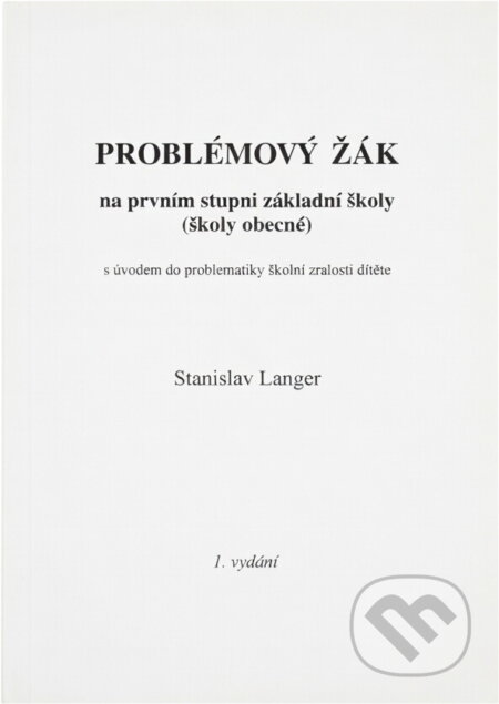 Kniha: Problémový žák na prvním stupni základní školy (školy obecné) : s úvodem do problematiky školní zralosti dítěte (Stanislav Langer). , 1999