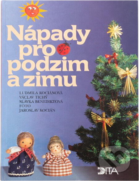 Kniha: Nápady pro podzim a zimu (Ludmila Kociánová, Slávka Benediktová a Václav Tichý). Dita, 1996