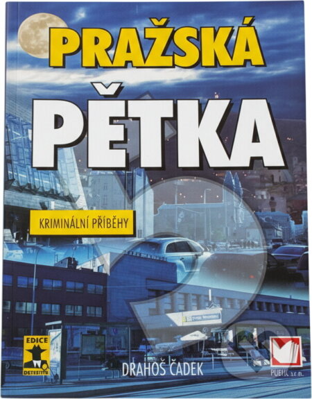 Kniha: Pražská pětka : kriminální příběhy (Drahoš Čadek). , 2007