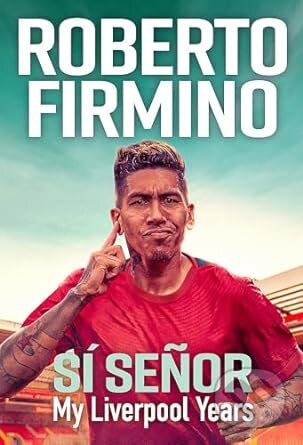 SÍ SEÑOR: My Liverpool Years - Roberto Firmino - kniha z kategorie Životopisy