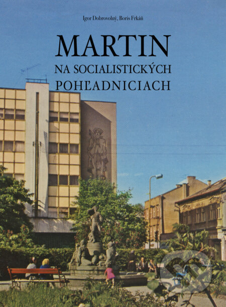 Martin na socialistických pohľadniciach - Igor Dobrovolný, Boris Frkáň, Dobrovolný a synovia, 2024