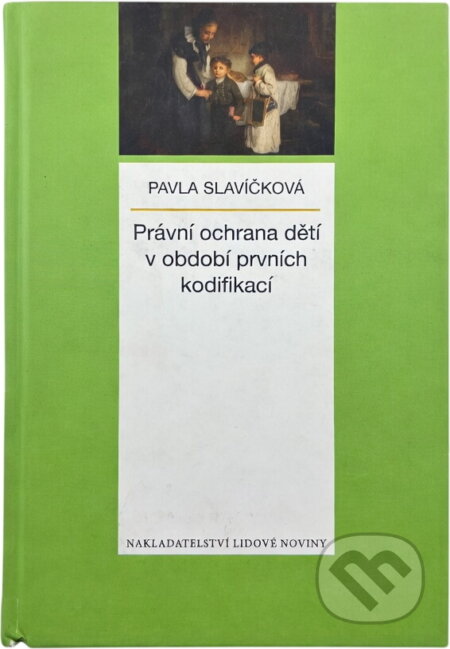 Kniha: Právní ochrana dětí v období prvních kodifikací (Pavla Slavíčková). , 2012