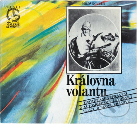 Kniha: Královna volantu : životopisné vyprávění o automobilové závodnici Elišce Junkové-Khásové (Miloš Kovářík). , 1990