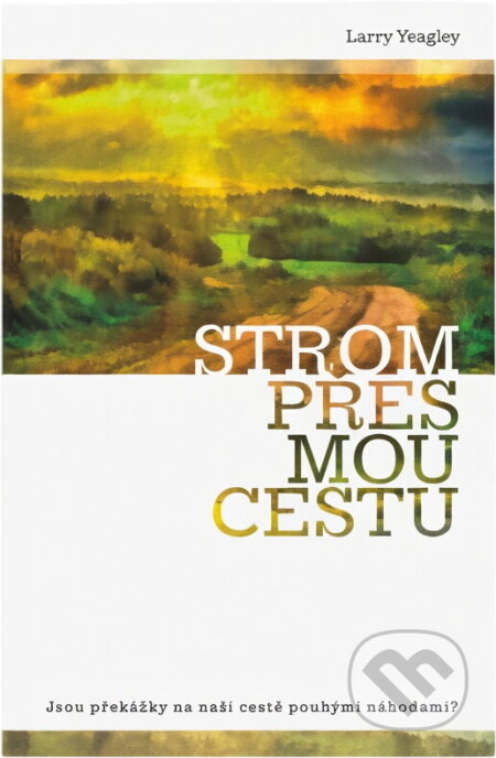 Kniha: Strom přes mou cestu (Larry Yeagley). Advent-Orion, 2013