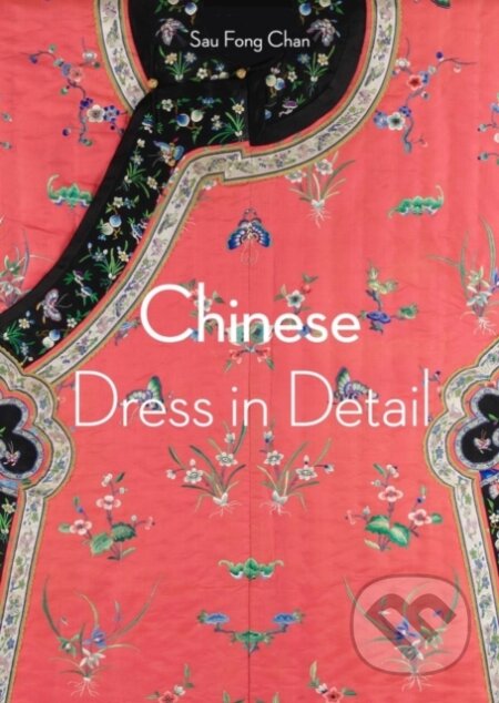 Chinese Dress in Detail - Sau Fong Chan, Sarah Duncan, Thames & Hudson, 2023