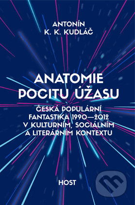 Anatomie pocitu úžasu - Antonín K.K. Kudláč, Host, 2016