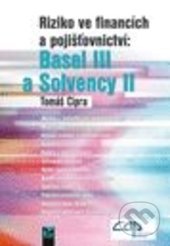 Riziko ve financích a pojišťovnictví: Basel III a Solvency II - Tomáš Cipra, Ekopress, 2015