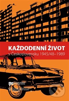 Každodenní život v Československu 1945/48–1989 - Jaroslav Pažout, Ústav pro studium totalitních režimů, 2015