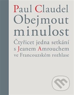 Obejmout minulost (Čtyřicet jedna setkání s Jeanem Amrouchem ve Francouzském rozhlase) - kniha z kategorie Životopisy