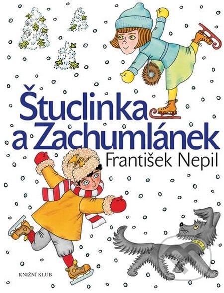 Štuclinka a Zachumlánek - František Nepil, Knižní klub, 2016