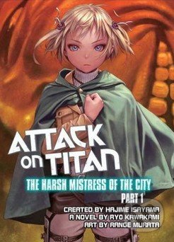 Attack on Titan: The Harsh Mistress of the City (Part 1) - Ryo Kawakami, Hajime Isayama, Range Murata, Vertical, 2015