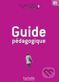 Agenda 3 - Guide pédagogique - Gabrielle Chort, Murielle Bidault, Fanny Kablan, Catherine Pasquier, Frédérique Treffandier, Hachette Livre International, 2012