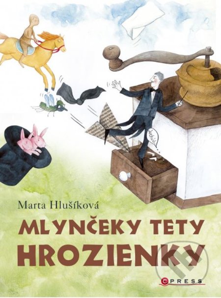 Mlynčeky tety Hrozienky - Marta Hlušíková, Alena Wagnerová (ilustrácie), CPRESS, 2016