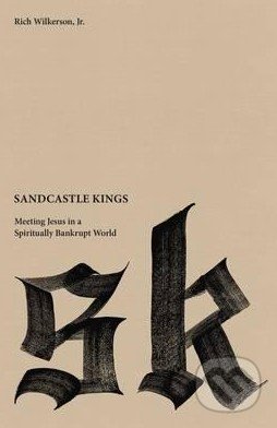 Sandcastle Kings - Rich Wilkerson, Thomas Nelson Publishers, 2015