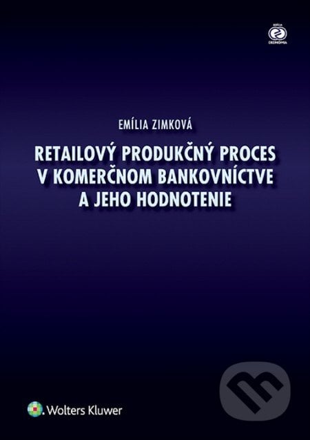 Retailový produkčný proces v komerčnom bankovníctve a jeho hodnotenie - Emília Zimková, Wolters Kluwer, 2015