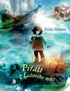 Piráti z Ledového moře - Frida Nilsson, Portál, 2016