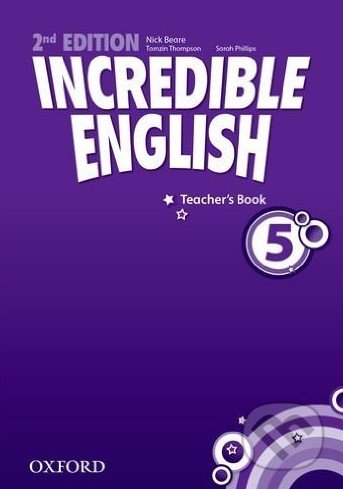 Incredible English 5: Teacher&#039;s Book - Nick Beare, Tamzin Thompson, Oxford University Press, 2012