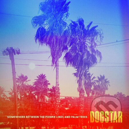 Dogstar: Somewhere Between The Power Lines And Palm Trees LP - Dogstar, Hudobné albumy, 2023