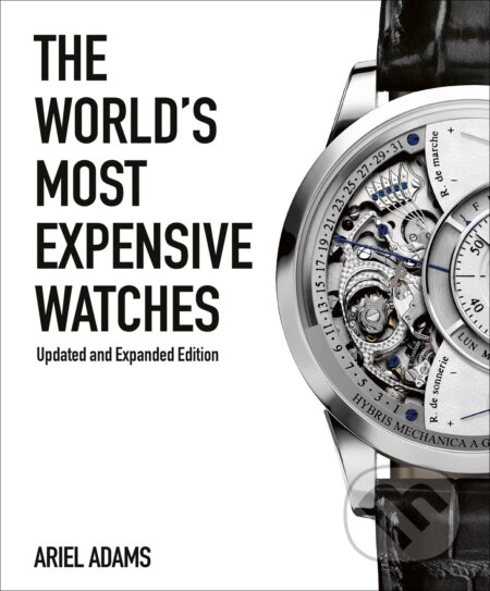 The World&#039;s Most Expensive Watches - Ariel Adams, ACC Art Books, 2023