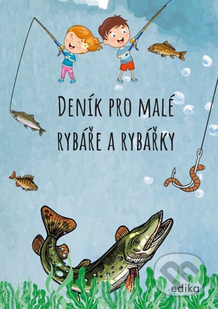 Deník pro malé rybáře a rybářky - Michaela Hrušková, Edika, 2023