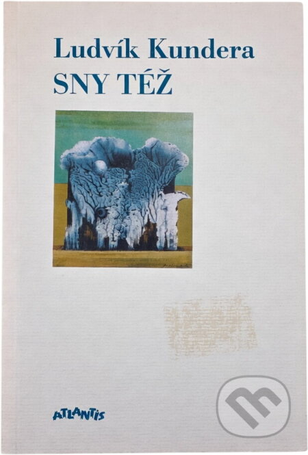 Kniha: Sny též : poezie 1989-1995 (Ludvík Kundera). Atlantis, 1995