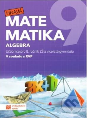 Hravá matematika 9 - učebnice 1. díl (algebra), Taktik, 2023
