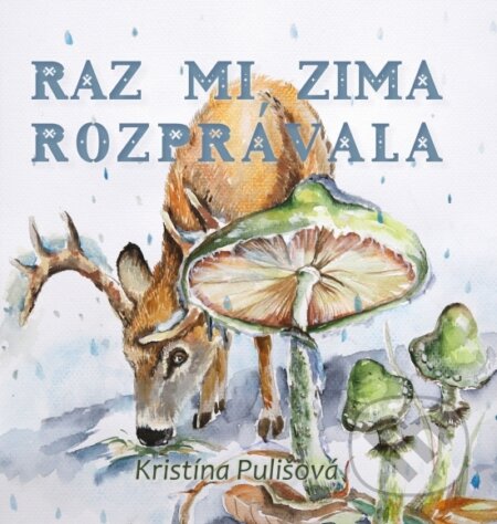 Raz mi zima rozprávala - Kristína Pulišová, Radoslava Mončeková Hrabovská (Ilustrátor), Signis, 2023
