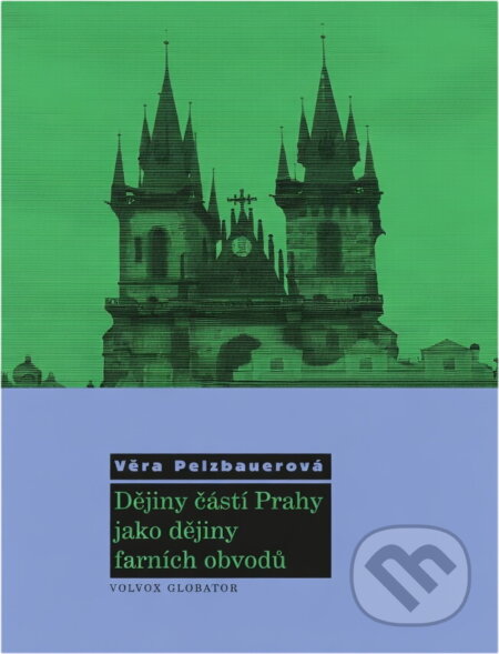 Kniha: Dějiny částí Prahy jako dějiny farních obvodů (Věra Pelzbauerová). , 2008