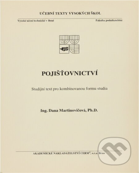 Kniha: Pojišťovnictví : studijní text pro kombinovanou formu studia (Dana Martinovičová). Akademické nakladatelství CERM, 2006
