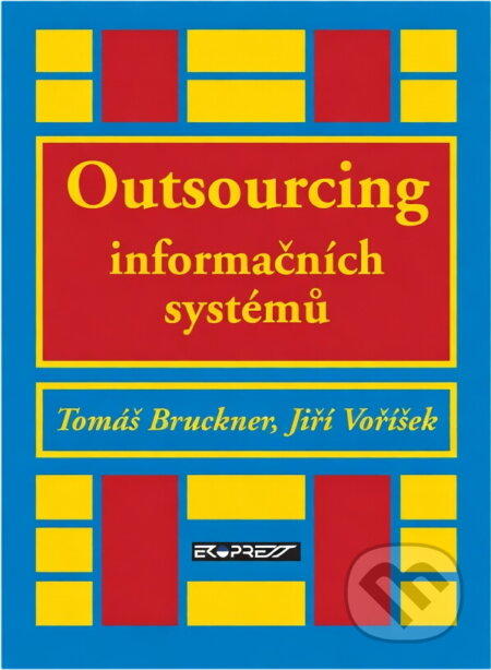 Kniha: Outsourcing a jeho aplikace při řízení informačního systému podniku (Tomáš Bruckner a Jiří Voříšek). Ekopress, 1998